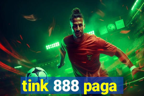 tink 888 paga